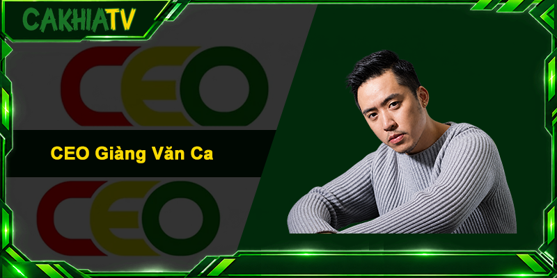 CEO Giàng Văn Ca - Hành Trình Đưa Cakhia Phủ Sóng Bóng Đá