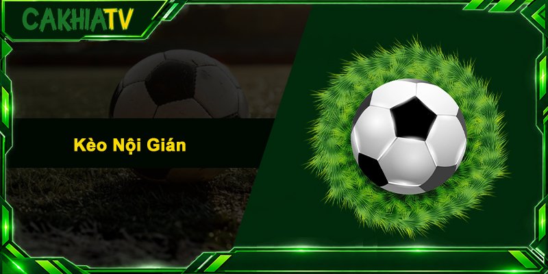 Kèo Nội Gián – Bí Mật Soi Kèo Thắng Lớn Tại Cakhia