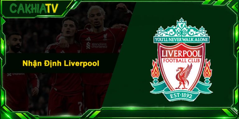 Nhận Định Liverpool - Soi Kèo, Phong Độ Và Lịch Thi Đấu